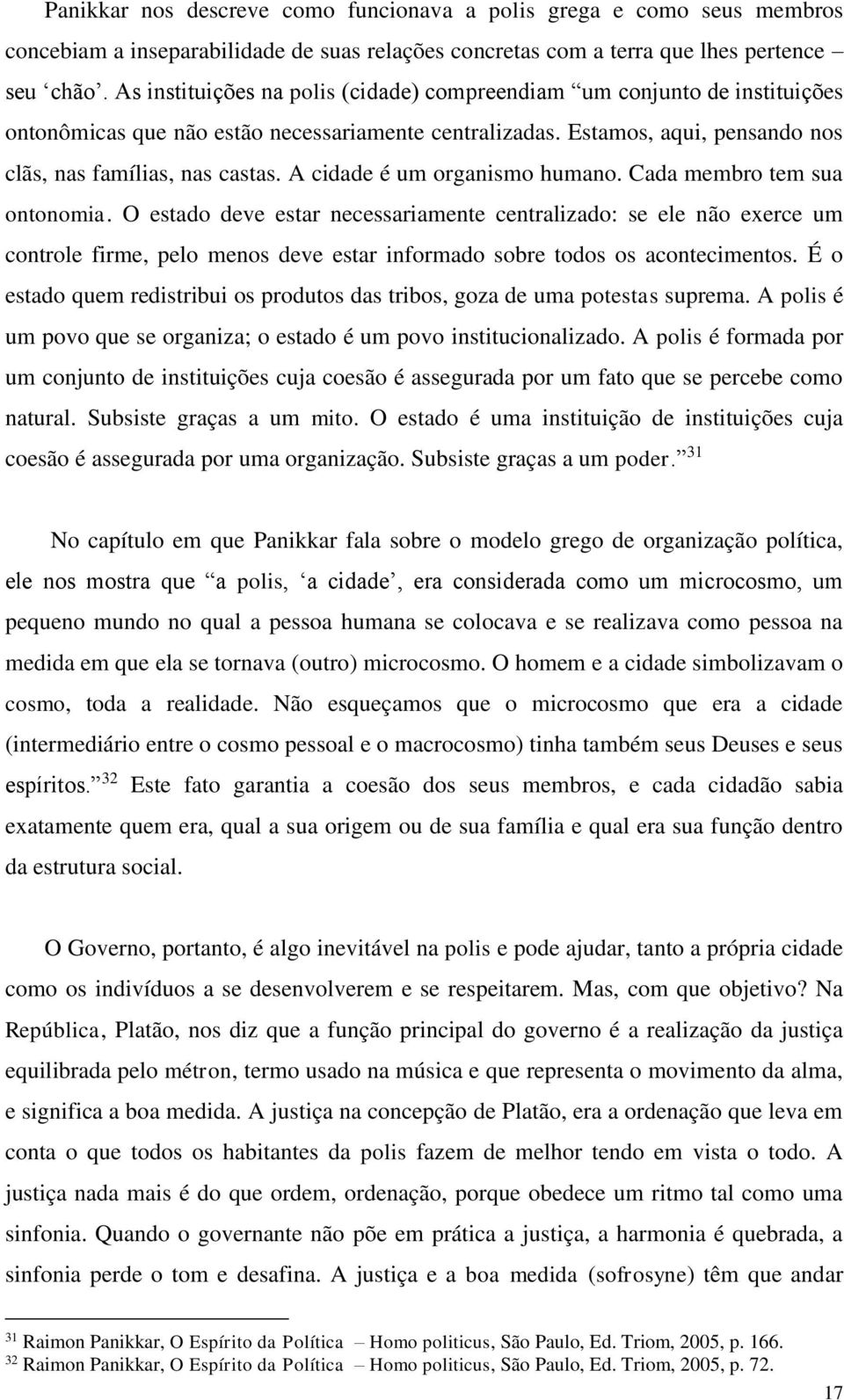 A cidade é um organismo humano. Cada membro tem sua ontonomia.