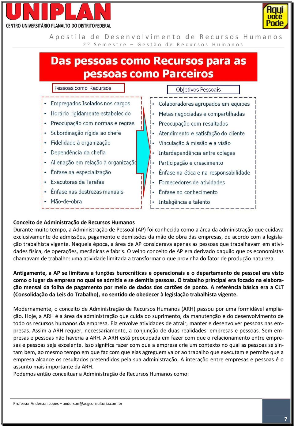 Naquela época, a área de AP considerava apenas as pessoas que trabalhavam em atividades física, de operações, mecânicas e fabris.