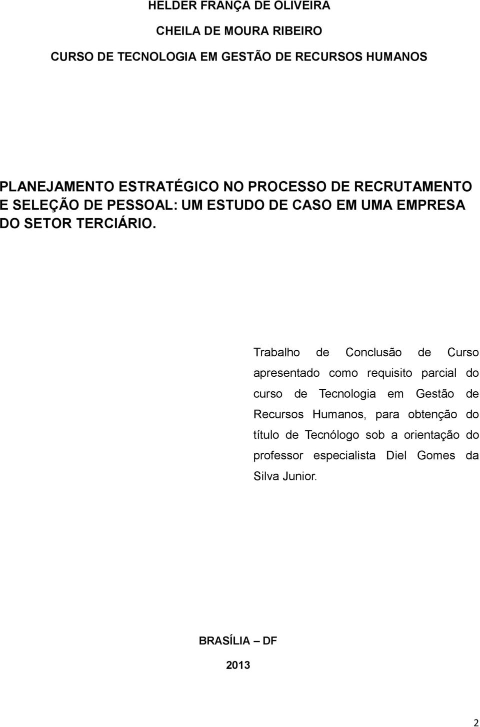 Trabalho de Conclusão de Curso apresentado como requisito parcial do curso de Tecnologia em Gestão de Recursos