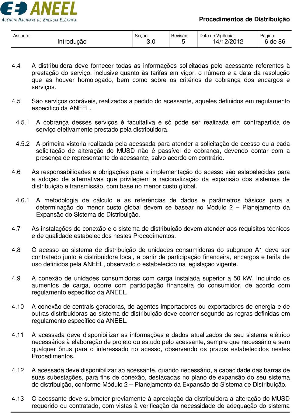 homologado, bem como sobre os critérios de cobrança dos encargos e serviços. 4.