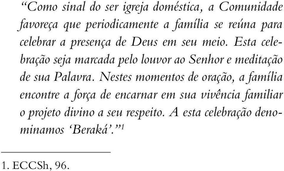 Esta celebração seja marcada pelo louvor ao Senhor e meditação de sua Palavra.