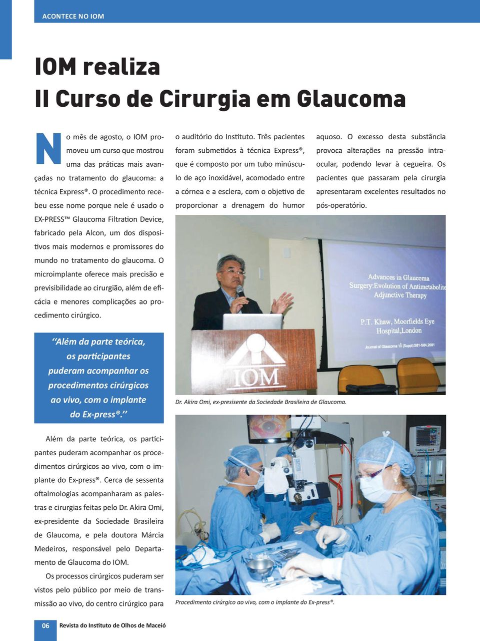 O microimplante oferece mais precisão e previsibilidade ao cirurgião, além de eficácia e menores complicações ao procedimento cirúrgico. o auditório do Instituto.