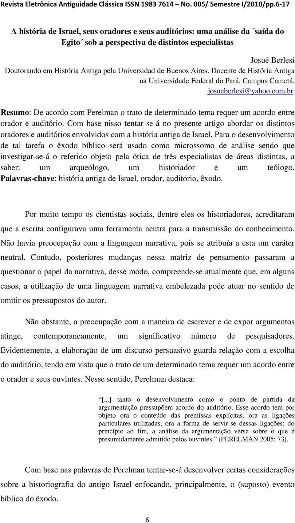 Buenos Aires. Docente de História Antiga na Universidade Federal do Pará, Campus Cametá. HTUjosueberlesi@yahoo.com.