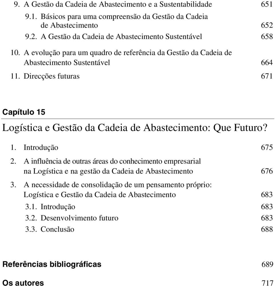Direcções futuras 671 Capítulo 15 Logística e Gestão da Cadeia de Abastecimento: Que Futuro? 1. Introdução 675 2.