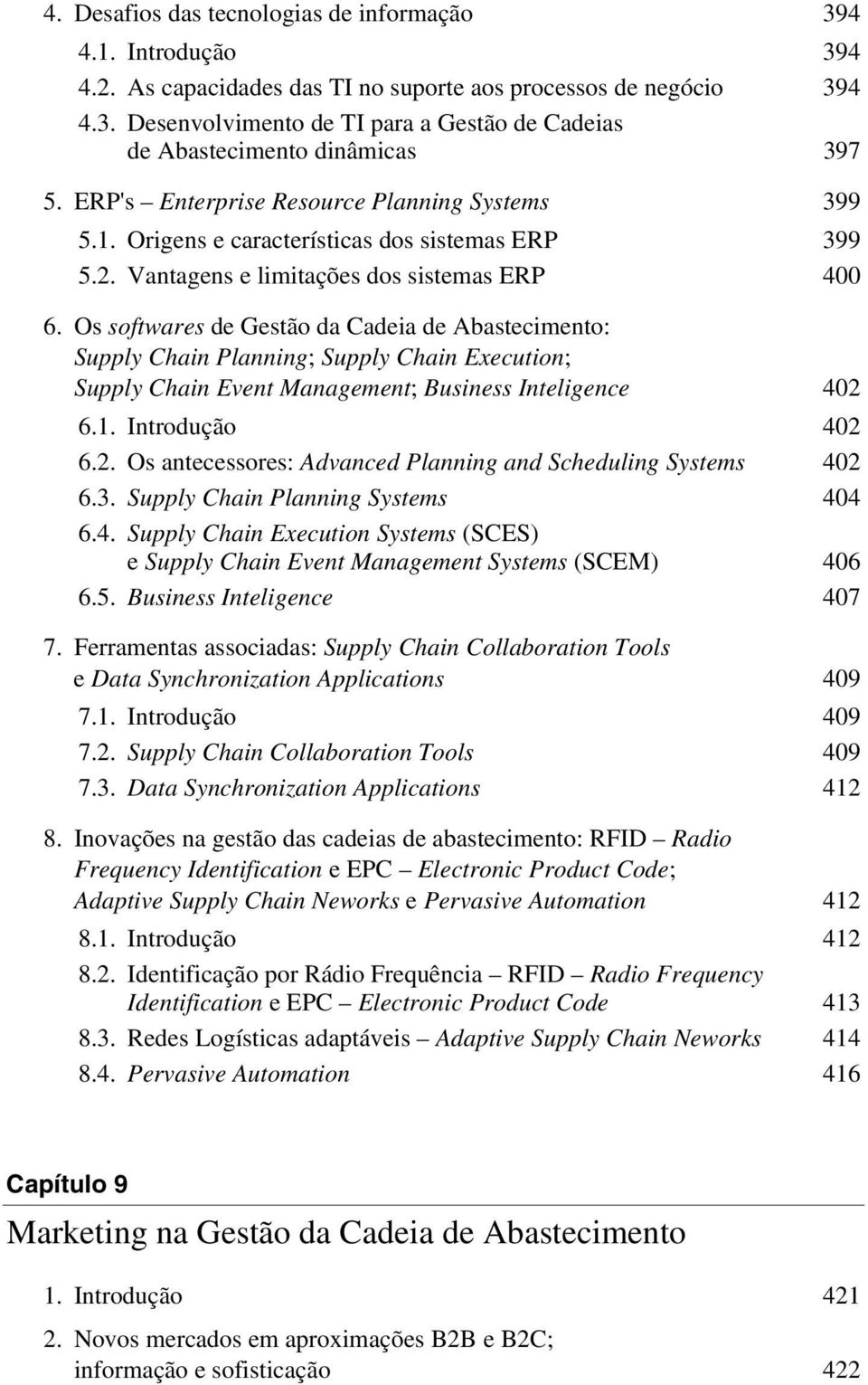 Os softwares de Gestão da Cadeia de Abastecimento: Supply Chain Planning; Supply Chain Execution; Supply Chain Event Management; Business Inteligence 402 