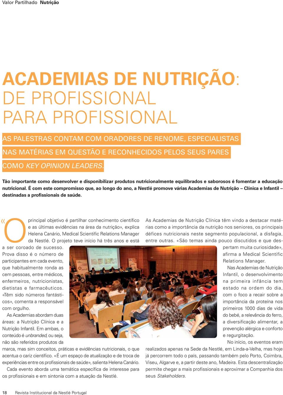 O principal objetivo é partilhar conhecimento científico e as últimas evidências na área da nutrição», explica Helena Canário, Medical Scientific Relations Manager da Nestlé.