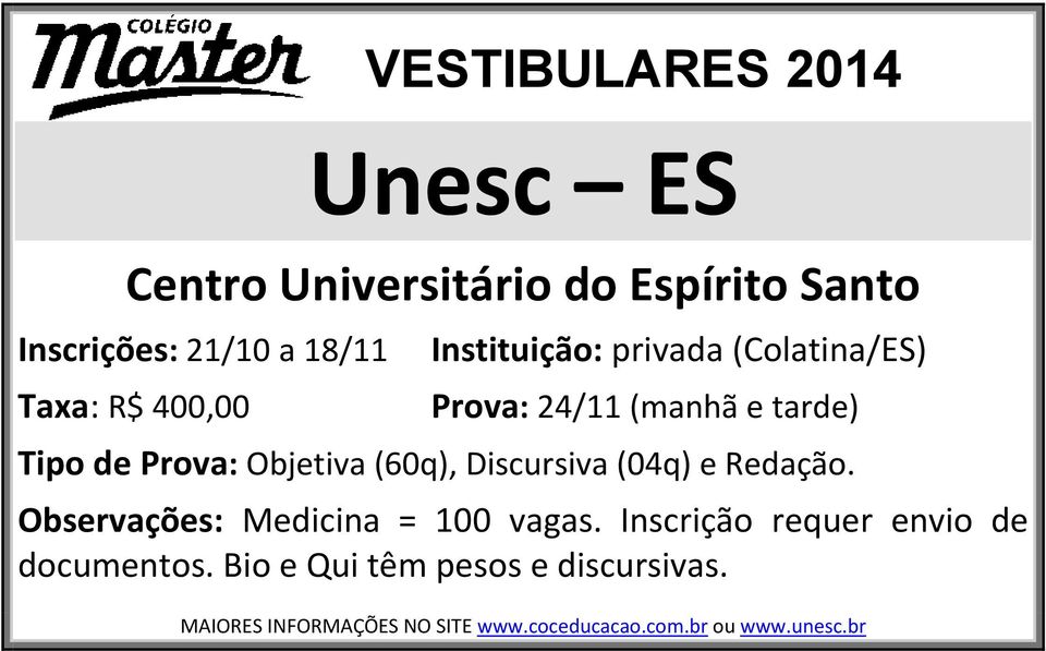 Discursiva (04q) e Redação. Observações: Medicina = 100 vagas.