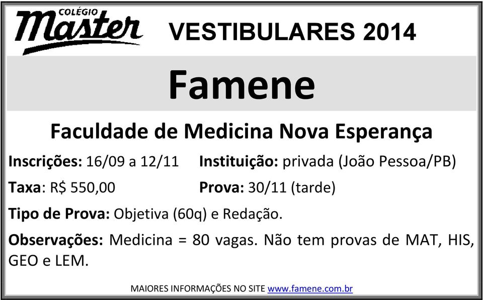 de Prova: Objetiva (60q) e Redação. Observações: Medicina = 80 vagas.