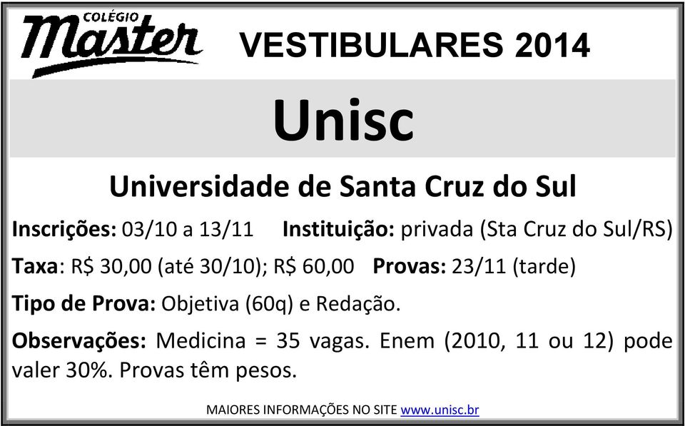 (tarde) Tipo de Prova: Objetiva (60q) e Redação. Observações: Medicina = 35 vagas.