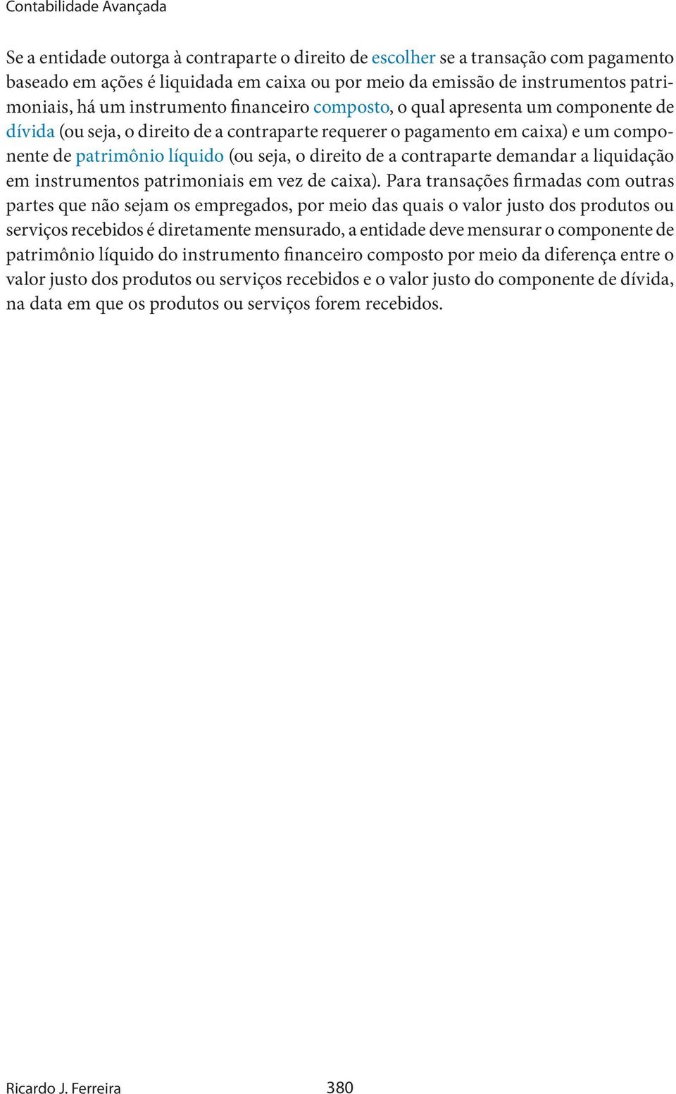 (ou seja, o direito de a contraparte demandar a liquidação em instrumentos patrimoniais em vez de caixa).