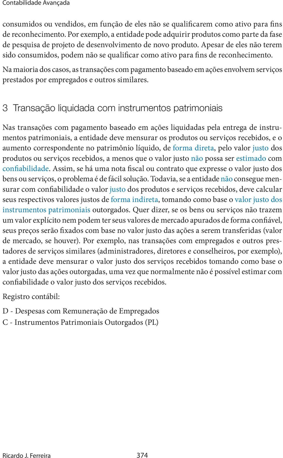 Apesar de eles não terem sido consumidos, podem não se qualificar como ativo para fins de reconhecimento.