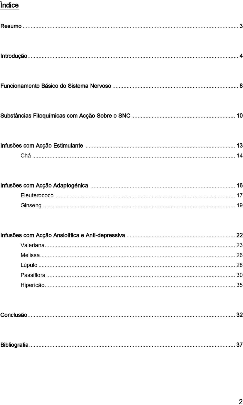 .. 14 Infusões com Acção Adaptogénica... 16 Eleuterococo... 17 Ginseng.