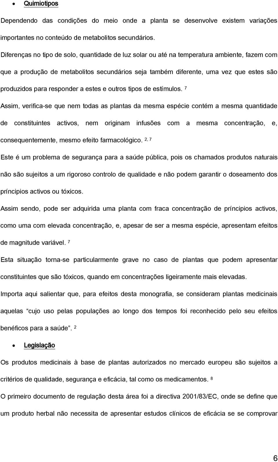 responder a estes e outros tipos de estímulos.