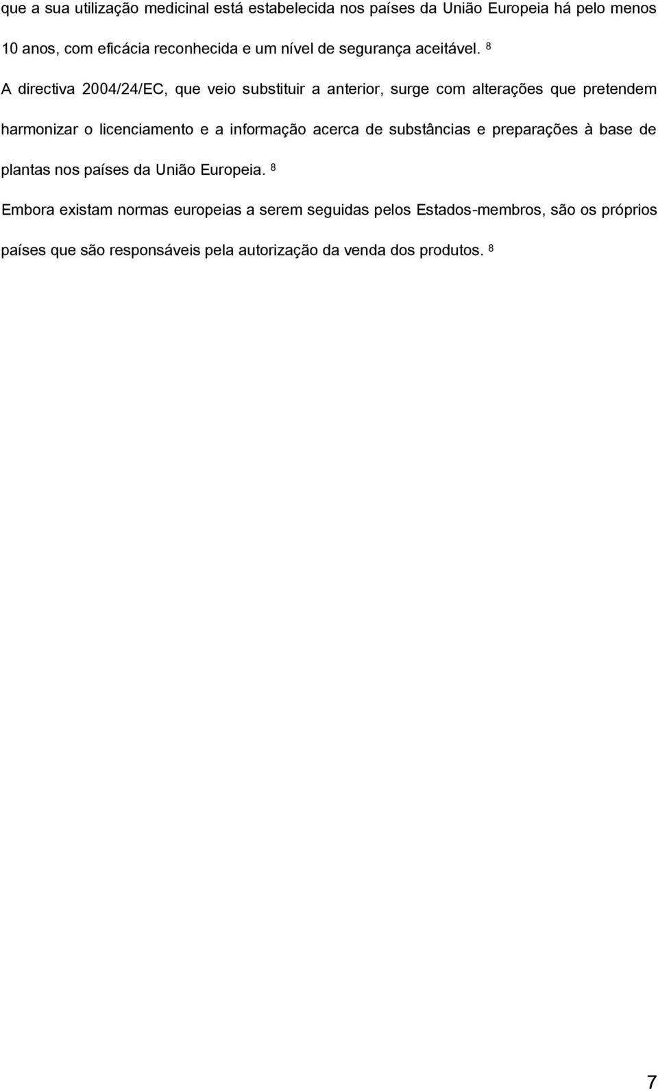 8 A directiva 2004/24/EC, que veio substituir a anterior, surge com alterações que pretendem harmonizar o licenciamento e a informação