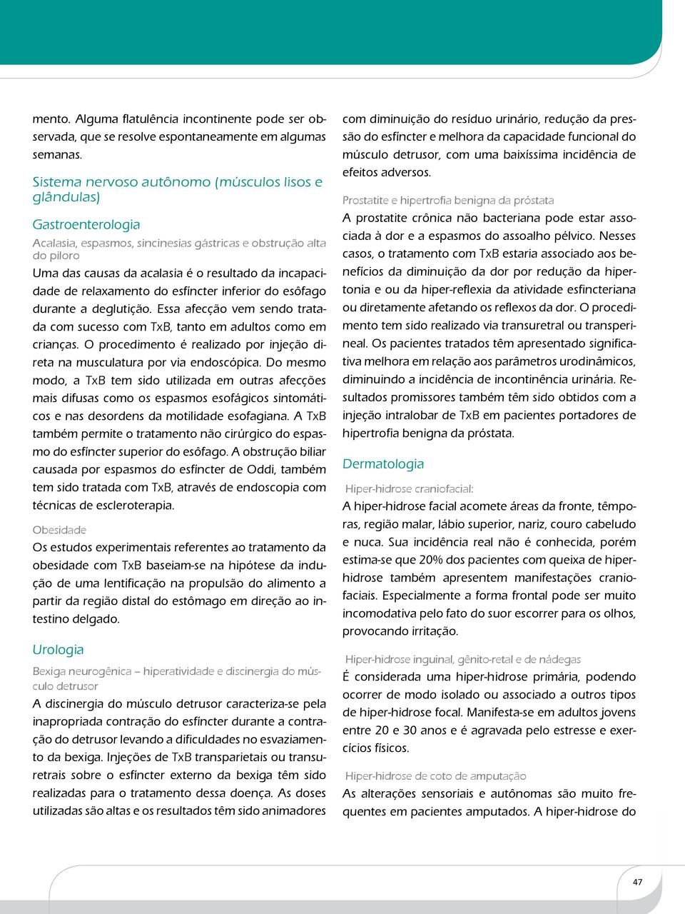 de relaxamento do esfíncter inferior do esôfago durante a deglutição. Essa afecção vem sendo tratada com sucesso com TxB, tanto em adultos como em crianças.