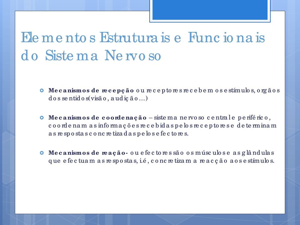 informações recebidas pelos receptores e determinam as respostas concretizadas pelos efectores.