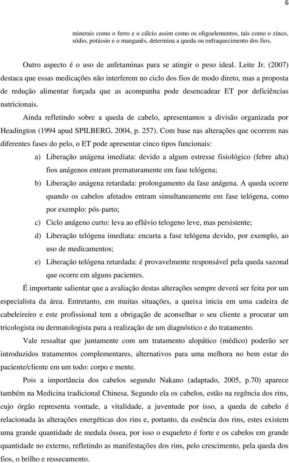 (2007) destaca que essas medicações não interferem no ciclo dos fios de modo direto, mas a proposta de redução alimentar forçada que as acompanha pode desencadear ET por deficiências nutricionais.