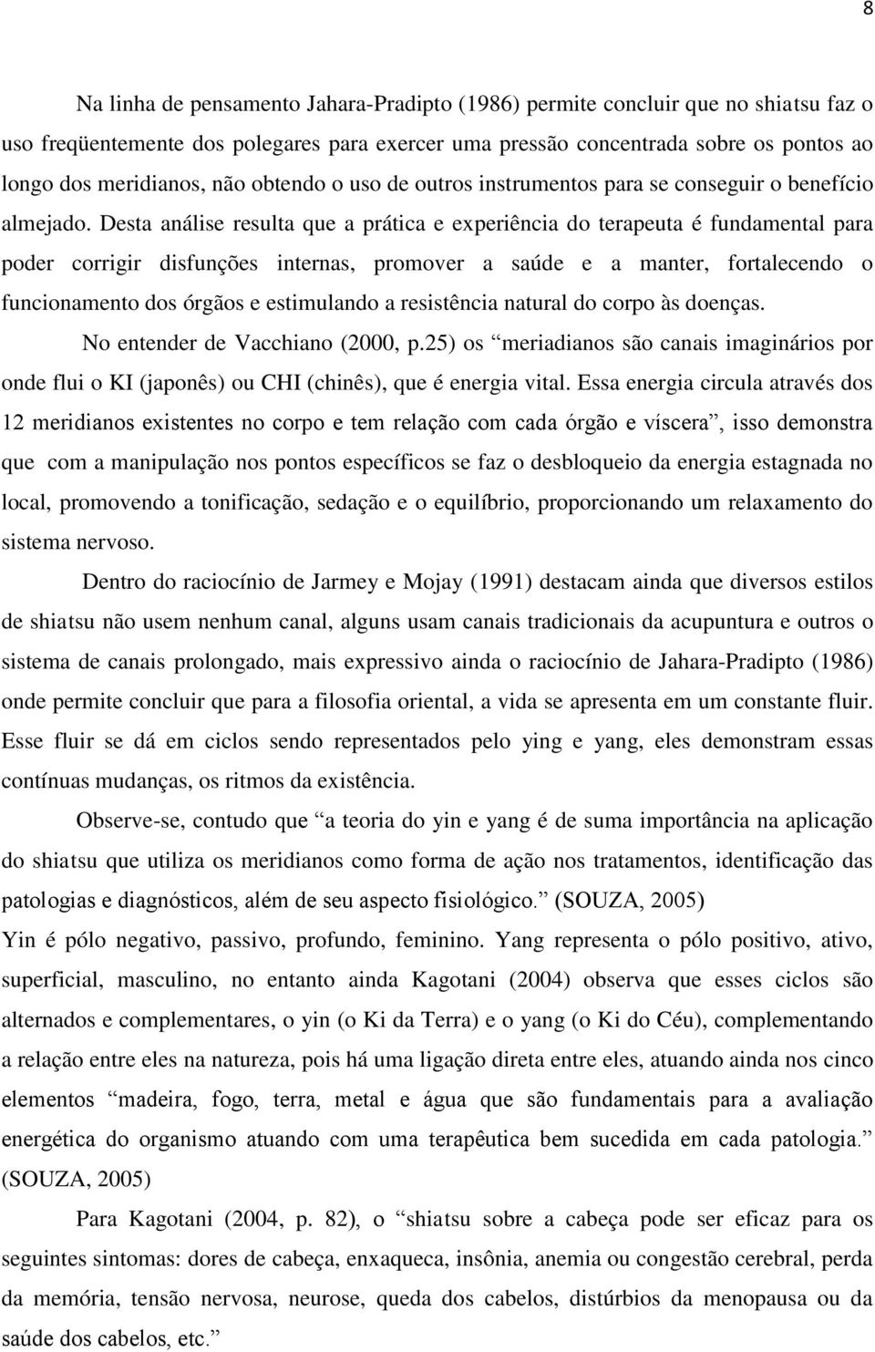 Desta análise resulta que a prática e experiência do terapeuta é fundamental para poder corrigir disfunções internas, promover a saúde e a manter, fortalecendo o funcionamento dos órgãos e