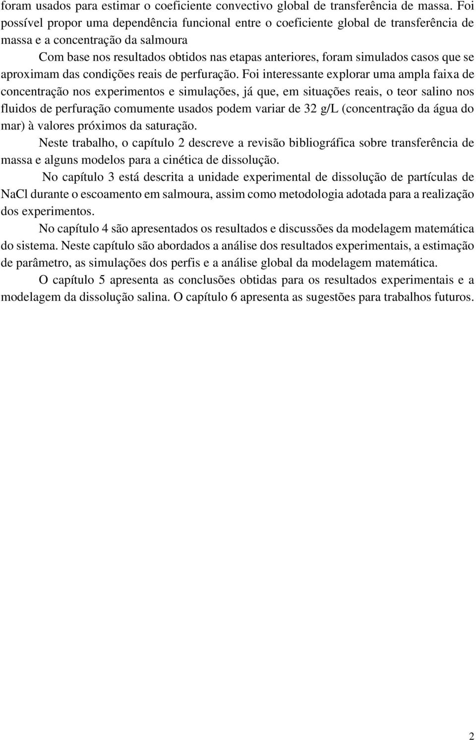 casos que se aproximam das condições reais de perfuração.