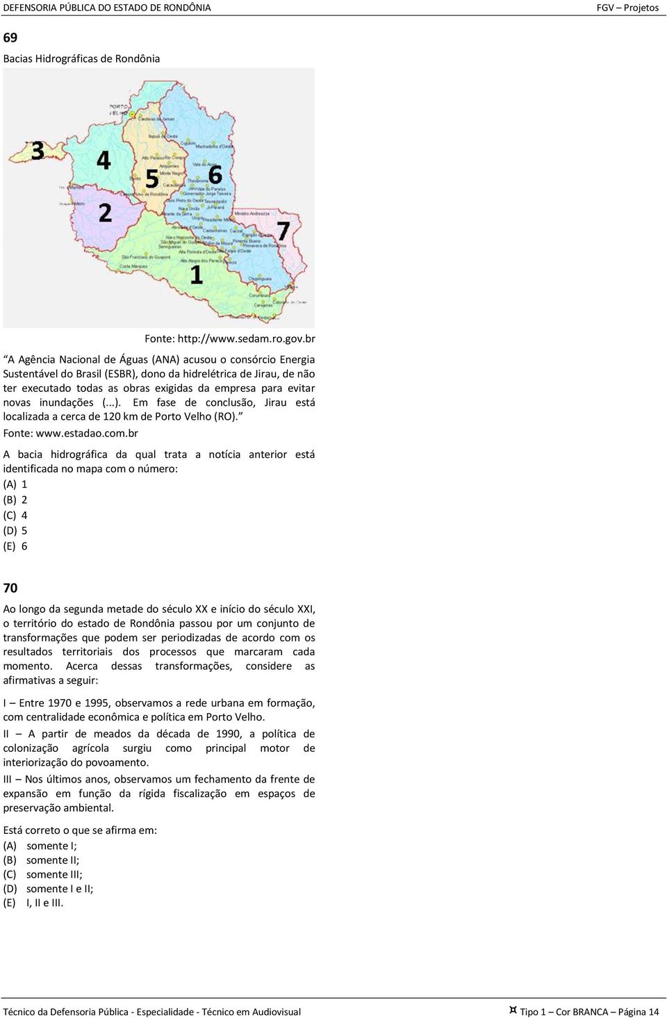 inundações (...). Em fase de conclusão, Jirau está localizada a cerca de 120 km de Porto Velho (RO). Fonte: www.estadao.com.