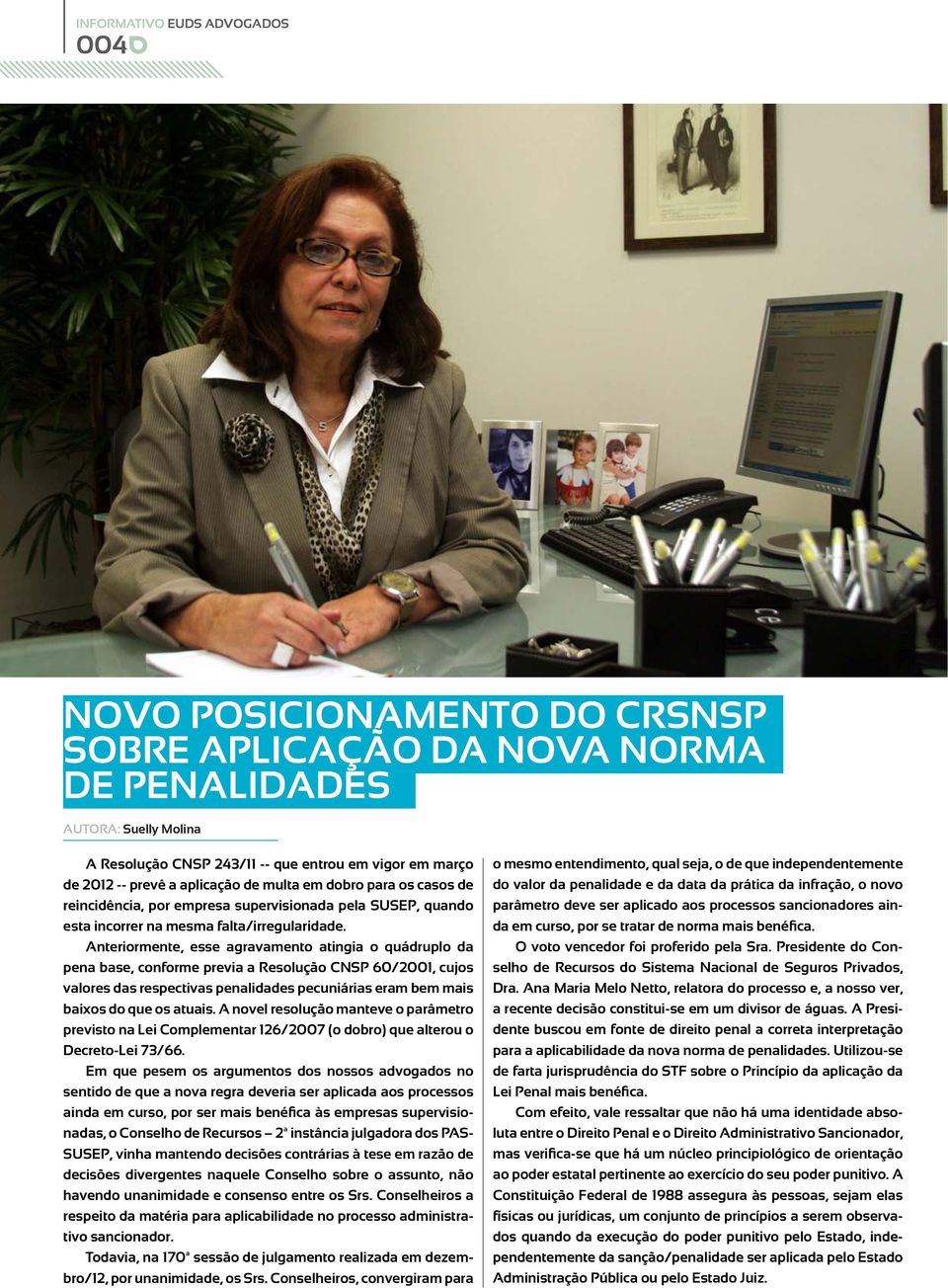 Anteriormente, esse agravamento atingia o quádruplo da pena base, conforme previa a Resolução CNSP 60/2001, cujos valores das respectivas penalidades pecuniárias eram bem mais baixos do que os atuais.