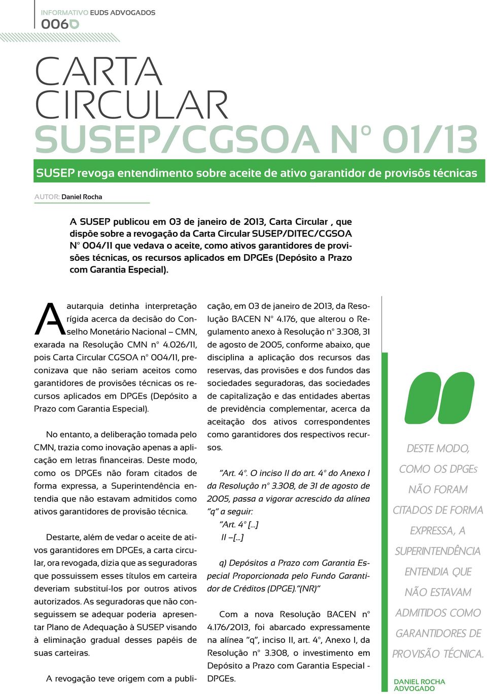 Garantia Especial). A autarquia detinha interpretação rígida acerca da decisão do Conselho Monetário Nacional CMN, exarada na Resolução CMN nº 4.