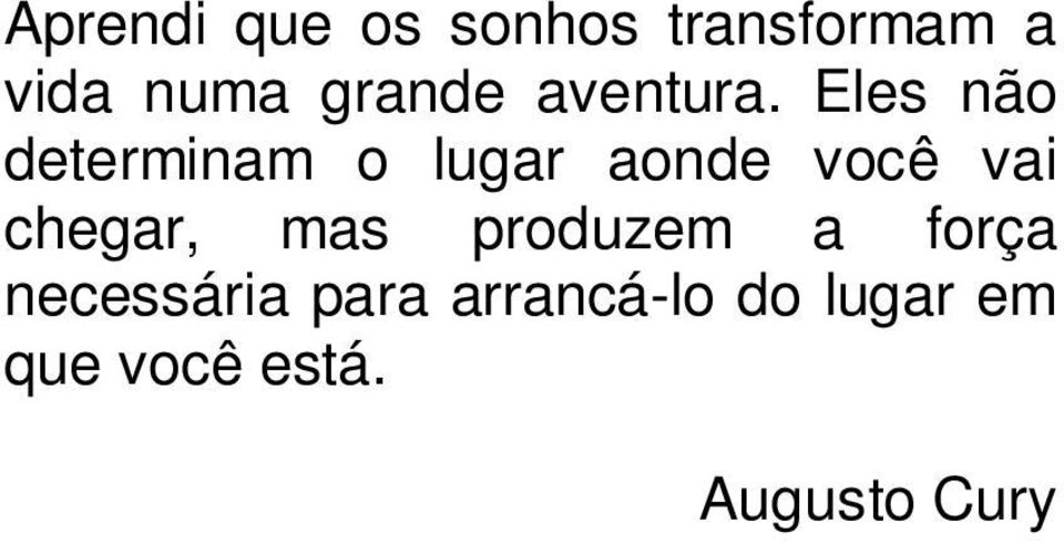 Eles não determinam o lugar aonde você vai chegar,