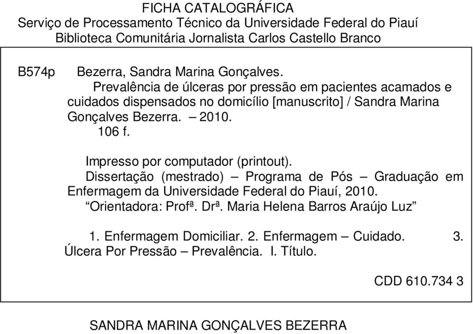 106 f. Impresso por computador (printout). Dissertação (mestrado) Programa de Pós Graduação em Enfermagem da Universidade Federal do Piauí, 2010. Orientadora: Profª.