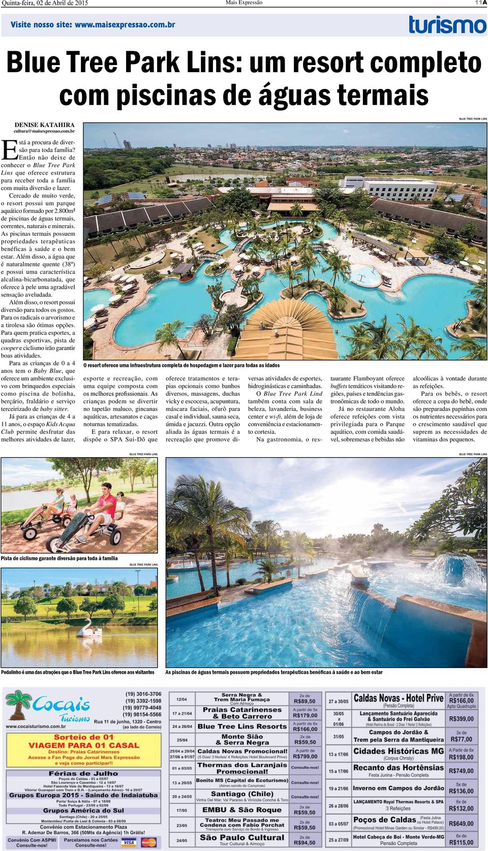 Cercado de muito verde, o resort possui um parque aquático formado por 2.800m² de piscinas de águas termais, correntes, naturais e minerais.