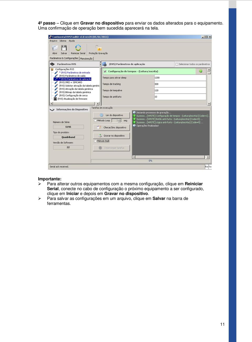 Para alterar outros equipamentos com a mesma configuração, clique em Reiniciar Serial, conecte no cabo de