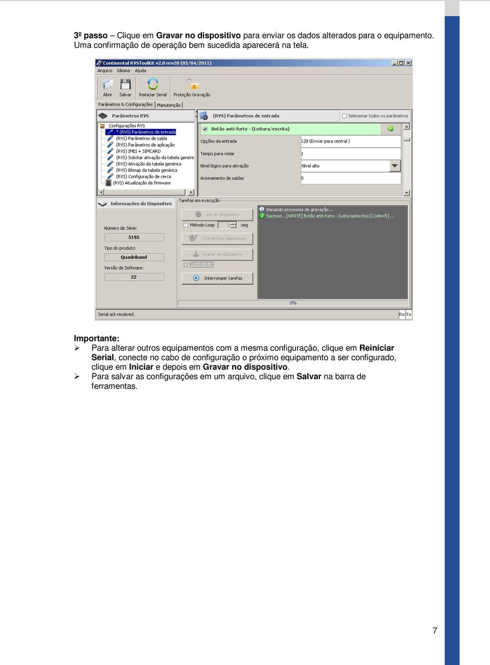 Para alterar outros equipamentos com a mesma configuração, clique em Reiniciar Serial, conecte no cabo de