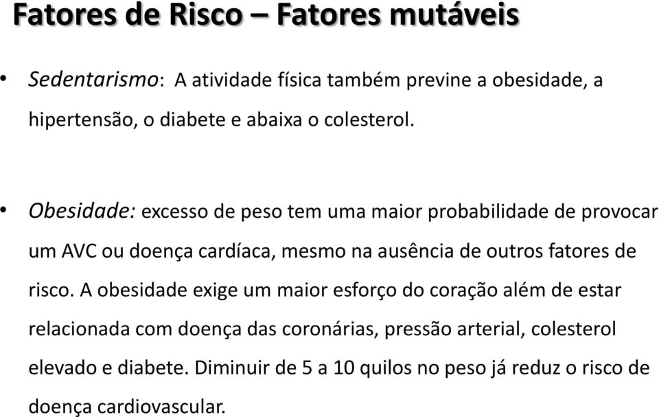 Obesidade: excesso de peso tem uma maior probabilidade de provocar um AVC ou doença cardíaca, mesmo na ausência de outros