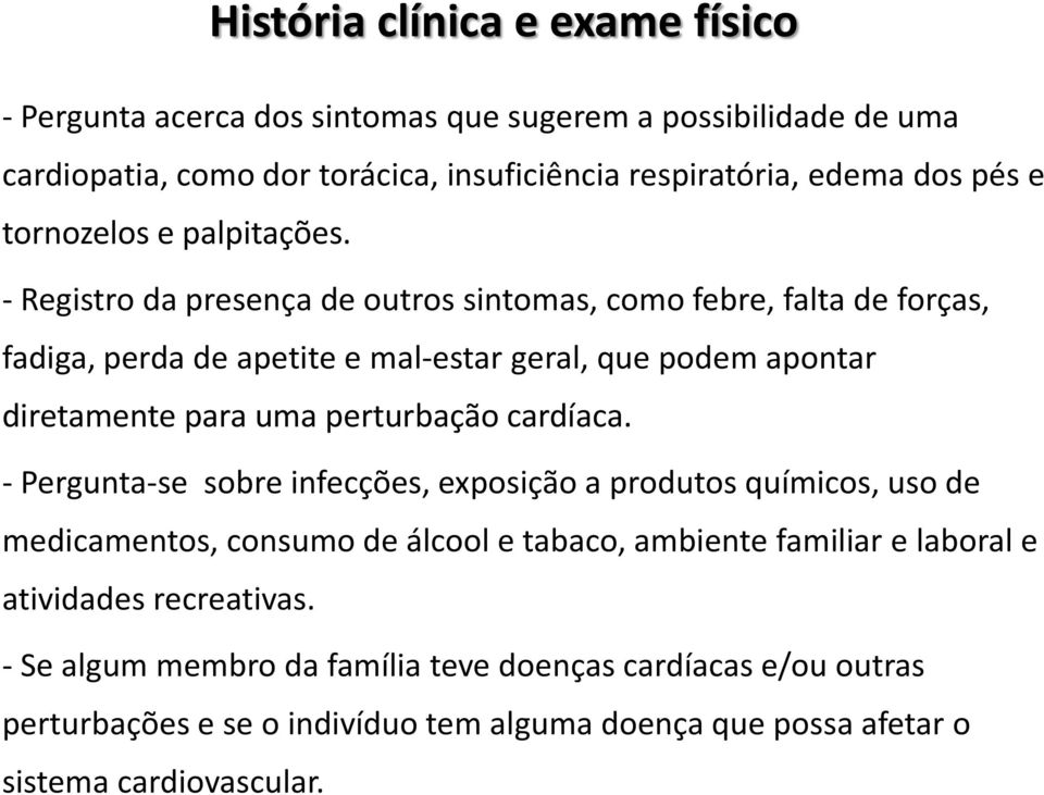 - Registro da presença de outros sintomas, como febre, falta de forças, fadiga, perda de apetite e mal-estar geral, que podem apontar diretamente para uma perturbação