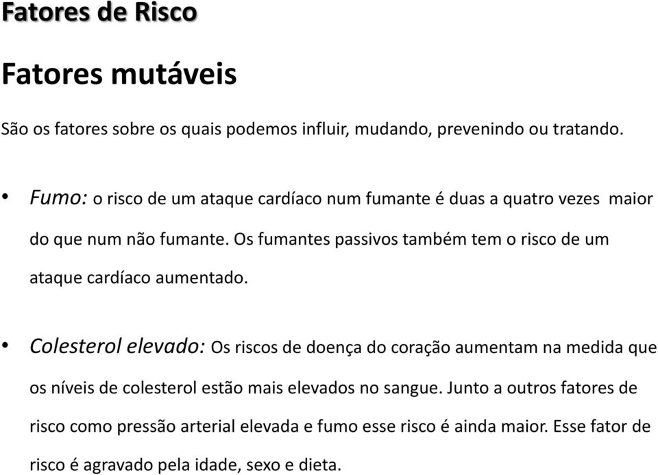 Os fumantes passivos também tem o risco de um ataque cardíaco aumentado.