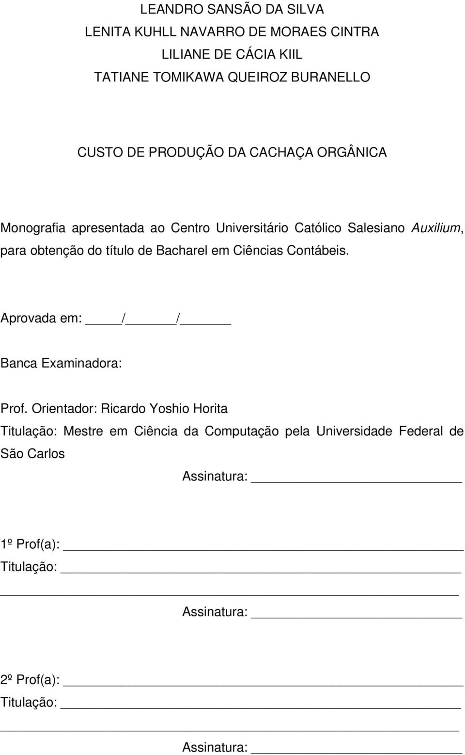 Bacharel em Ciências Contábeis. Aprovada em: / / Banca Examinadora: Prof.