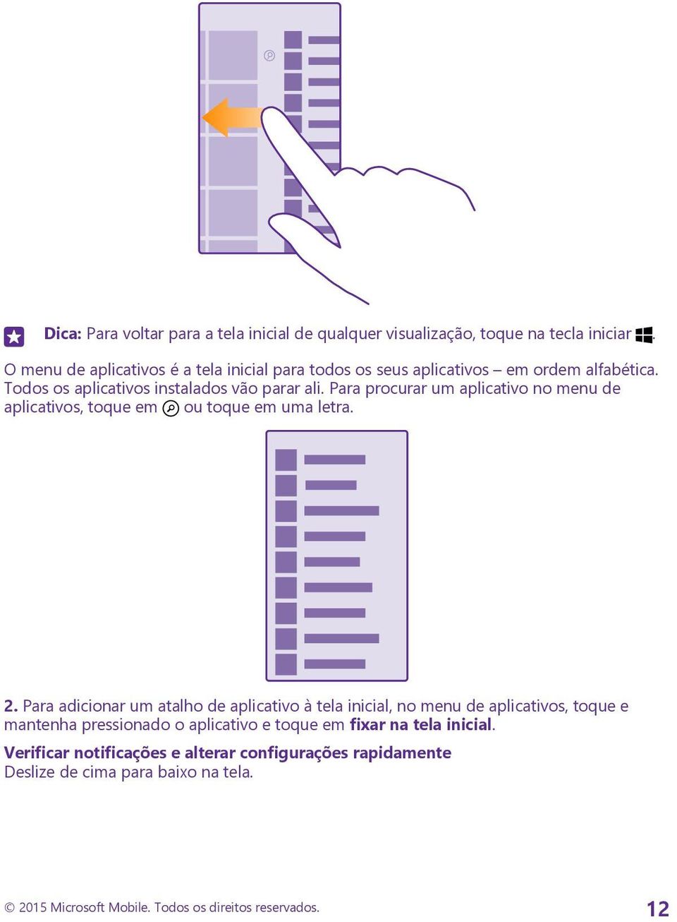 Para procurar um aplicativo no menu de aplicativos, toque em ou toque em uma letra. 2.