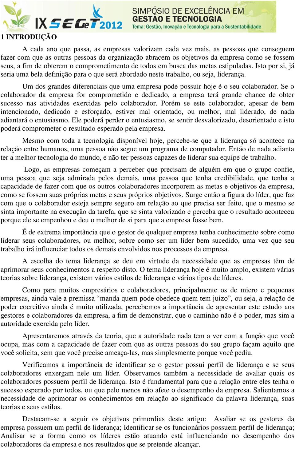 Um dos grandes diferenciais que uma empresa pode possuir hoje é o seu colaborador.