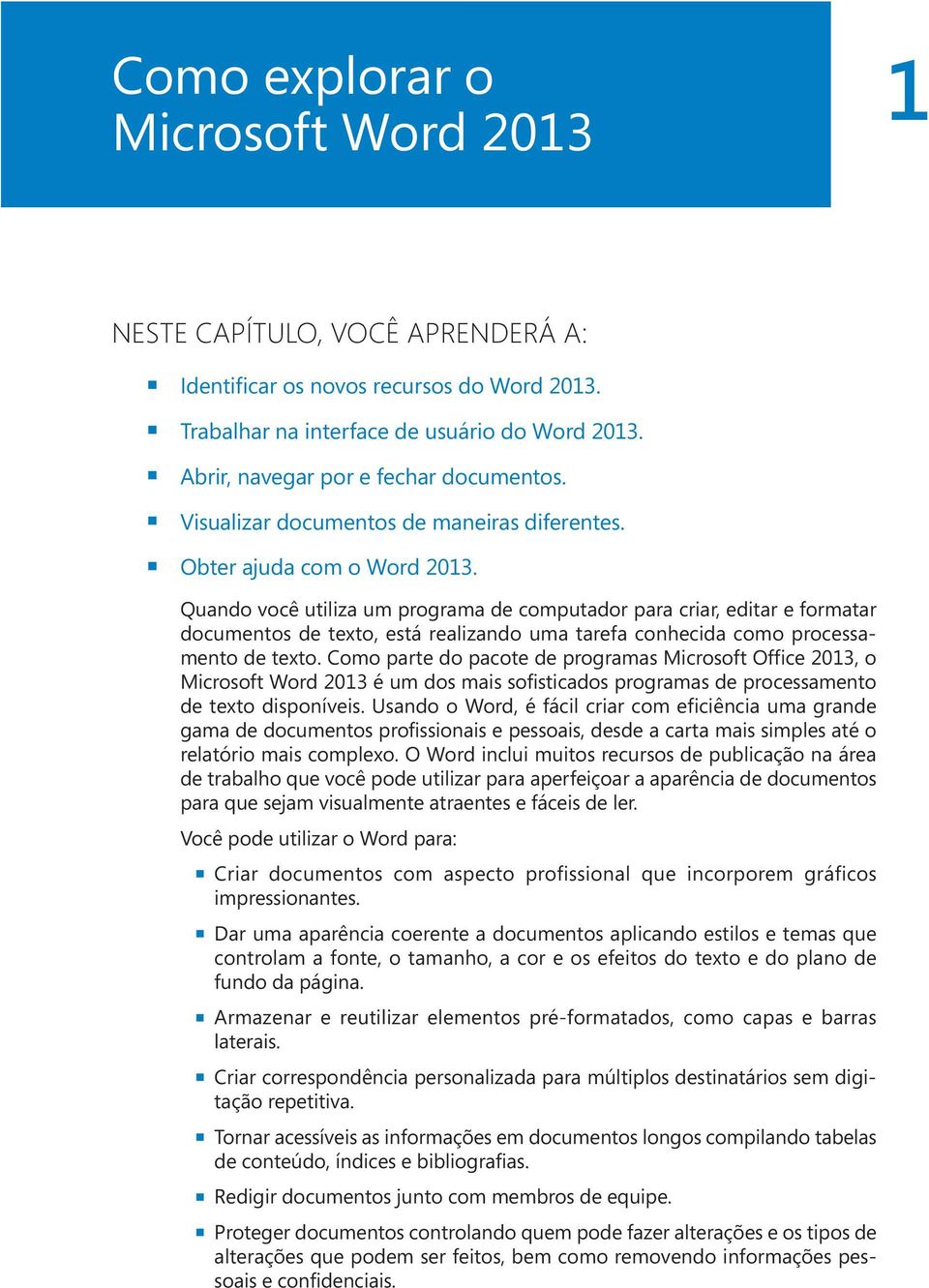 Quando você utiliza um programa de computador para criar, editar e formatar documentos de texto, está realizando uma tarefa conhecida como processamento de texto.