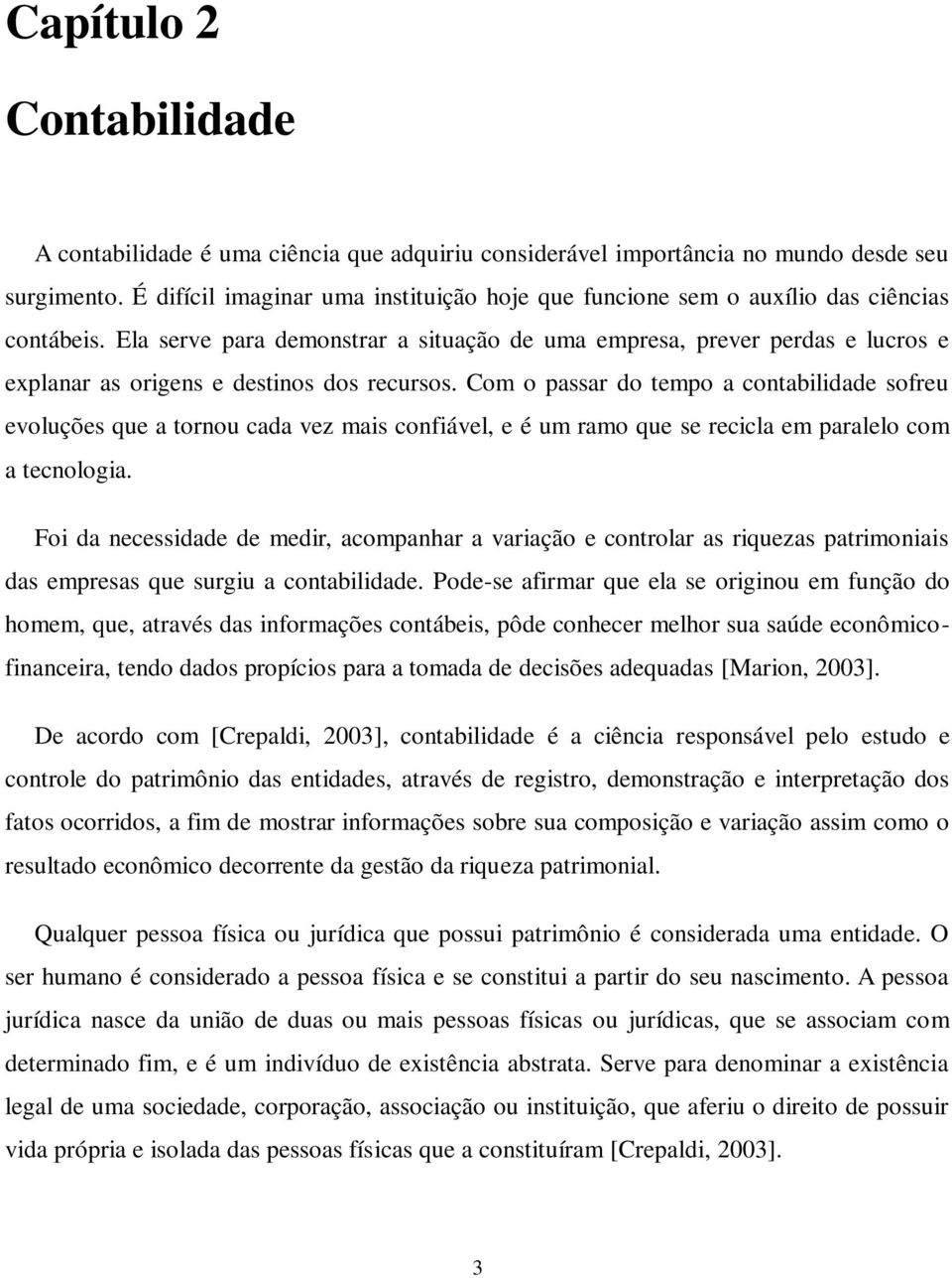 Ela serve para demonstrar a situação de uma empresa, prever perdas e lucros e explanar as origens e destinos dos recursos.