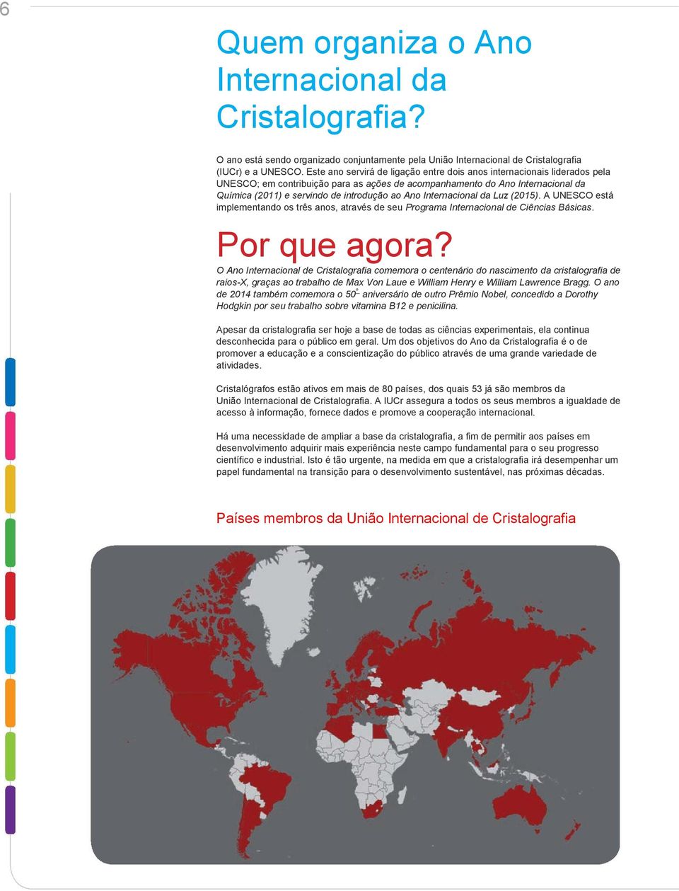 Ano Internacional da Luz (2015). A UNESCO está implementando os três anos, através de seu Programa Internacional de Ciências Básicas. Por que agora?