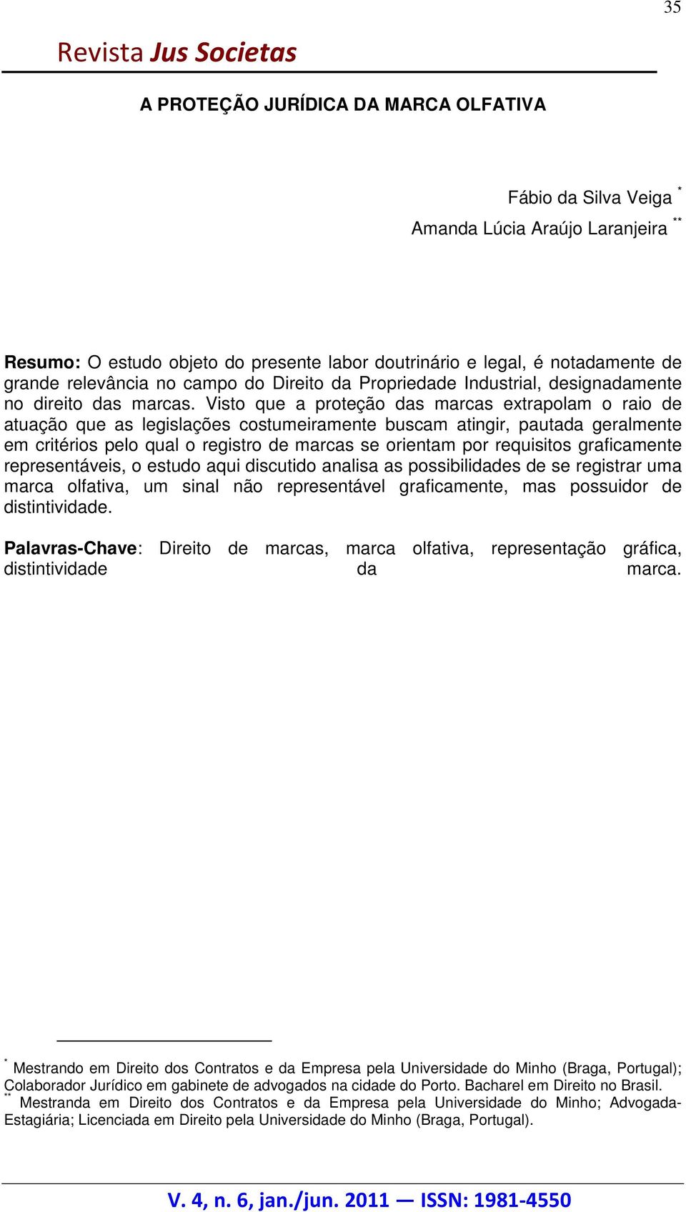 Visto que a proteção das marcas extrapolam o raio de atuação que as legislações costumeiramente buscam atingir, pautada geralmente em critérios pelo qual o registro de marcas se orientam por