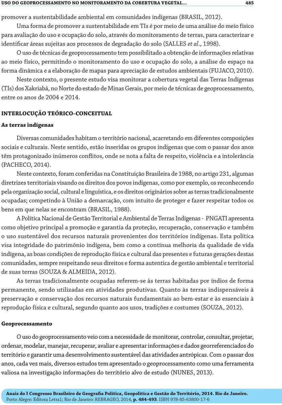 áreas sujeitas aos processos de degradação do solo (SALLES et al., 1998).