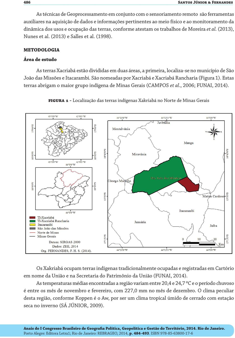 METODOLOGIA Área de estudo As terras Xacriabá estão divididas em duas áreas, a primeira, localiza-se no município de São João das Missões e Itacarambi.