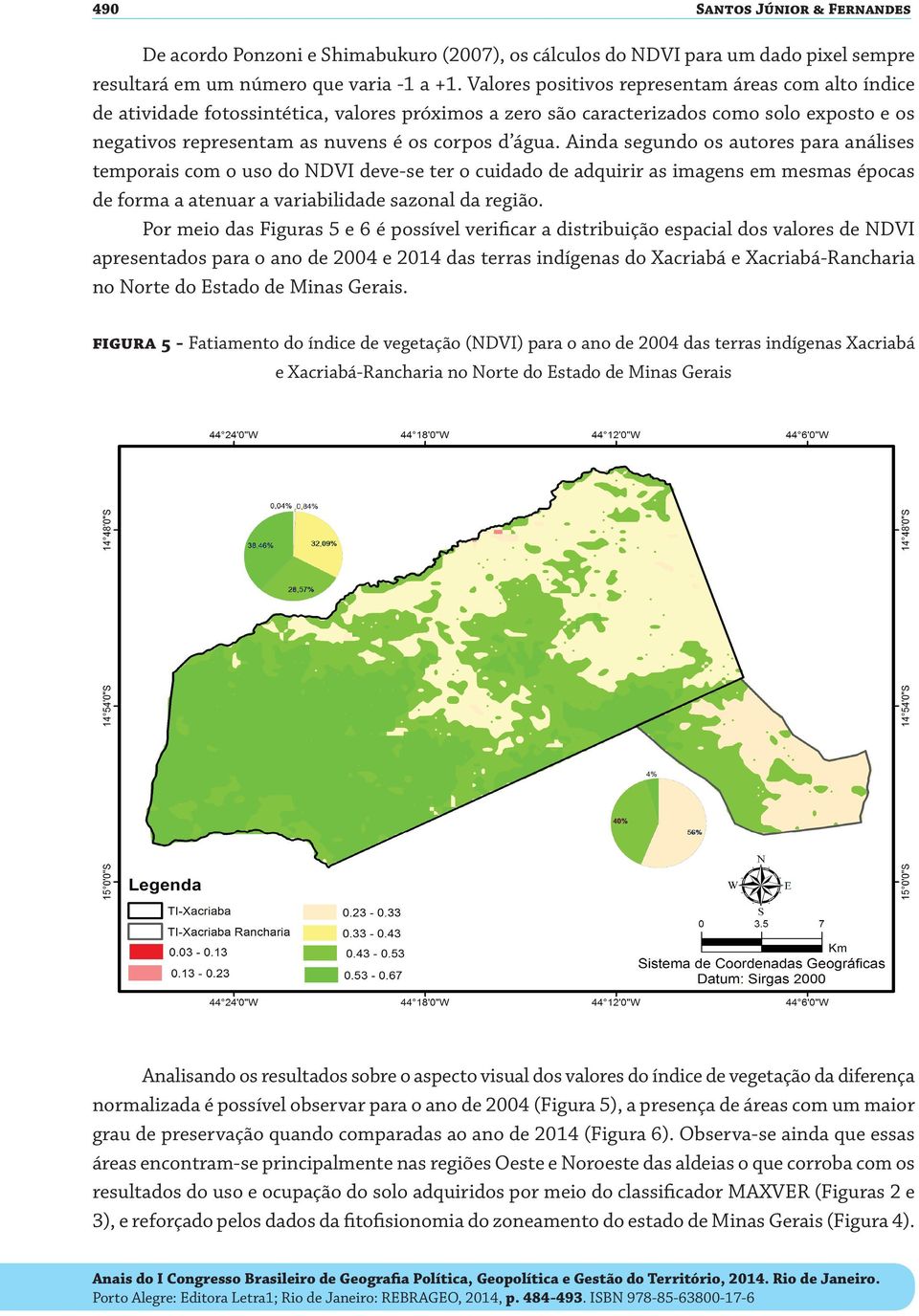 Ainda segundo os autores para análises temporais com o uso do NDVI deve-se ter o cuidado de adquirir as imagens em mesmas épocas de forma a atenuar a variabilidade sazonal da região.