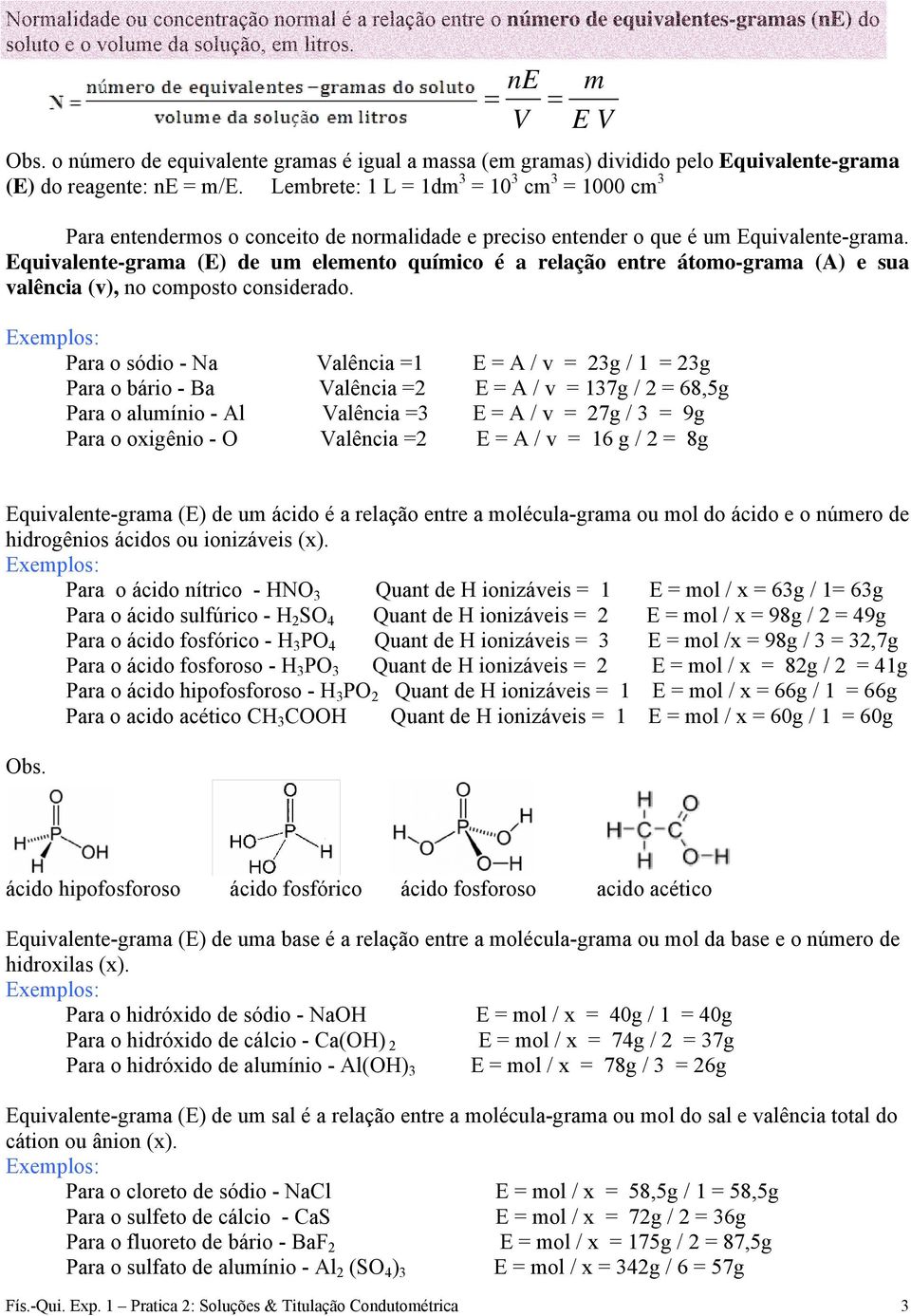 Lembrete: 1 L = 1dm 3 = 10 3 cm 3 = 1000 cm 3 Para entendermos o conceito de normalidade e preciso entender o que é um Equivalente-grama.