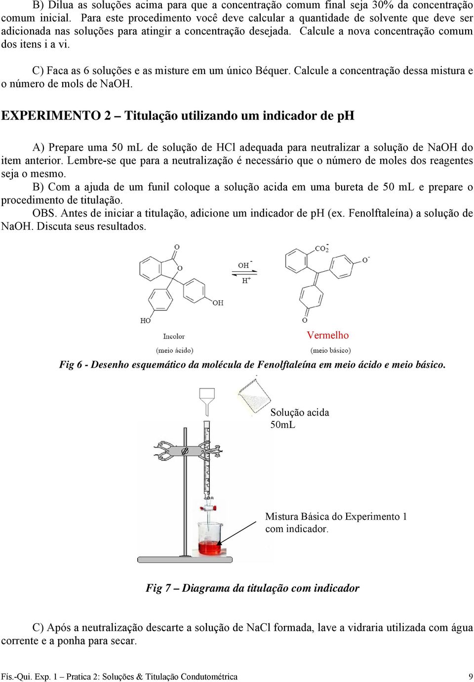 C) Faca as 6 soluções e as misture em um único Béquer. Calcule a concentração dessa mistura e o número de mols de NaOH.