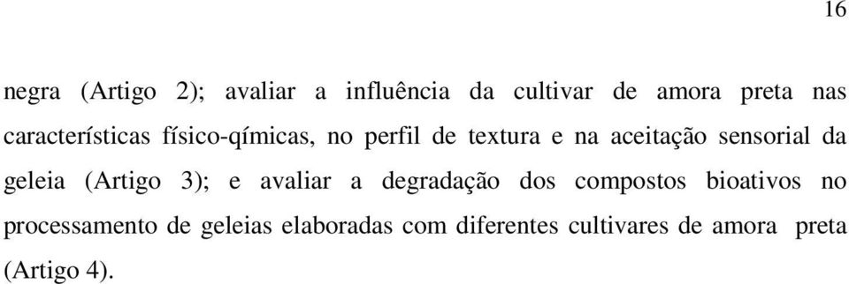 da geleia (Artigo 3); e avaliar a degradação dos compostos bioativos no