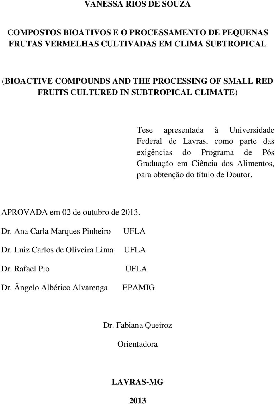 Programa de Pós Graduação em Ciência dos Alimentos, para obtenção do título de Doutor. APROVADA em 02 de outubro de 2013. Dr.