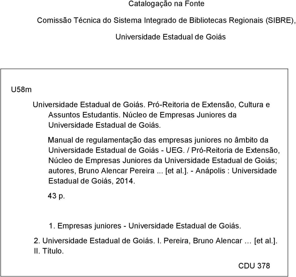 Manual de regulamentação das empresas juniores no âmbito da Universidade Estadual de Goiás - UEG.