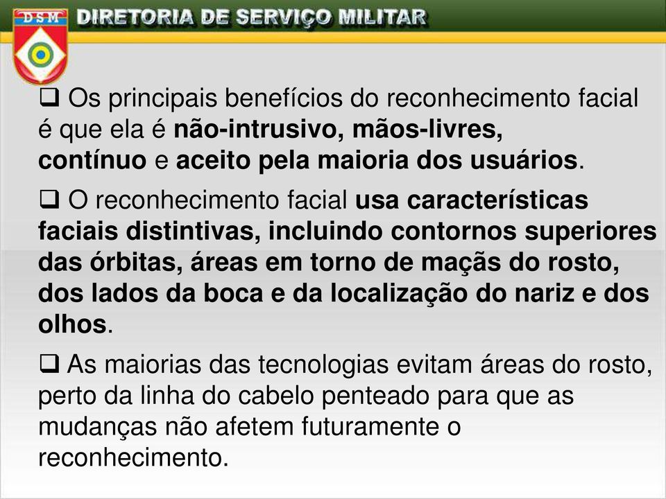 O reconhecimento facial usa características faciais distintivas, incluindo contornos superiores das órbitas, áreas em